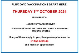 Flu/Covid Vaccinations available from 3rd October 2024 to those ages 75 or over, or 6 months and above with a weakened immune system, phone practice to arrange an appointment